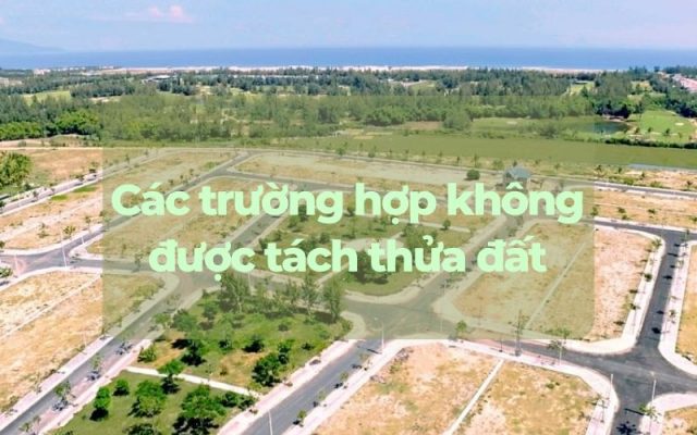 Các trường hợp không được tách thửa đất mà bạn nên biết