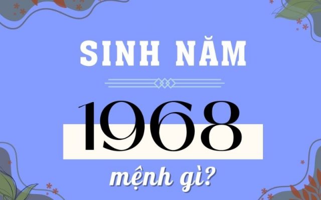 Người sinh năm 1968 mệnh gì? Hợp hướng nhà và màu sắc nào?