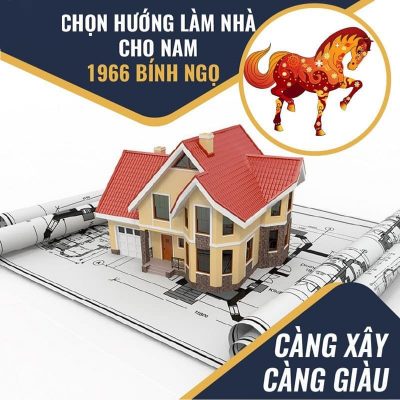 Hướng nhà tuổi Ngọ 1966 cho nam mạng càng xây càng giàu